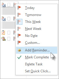 In Tasks, right-click the flag next to a task, and then select Add Reminder.